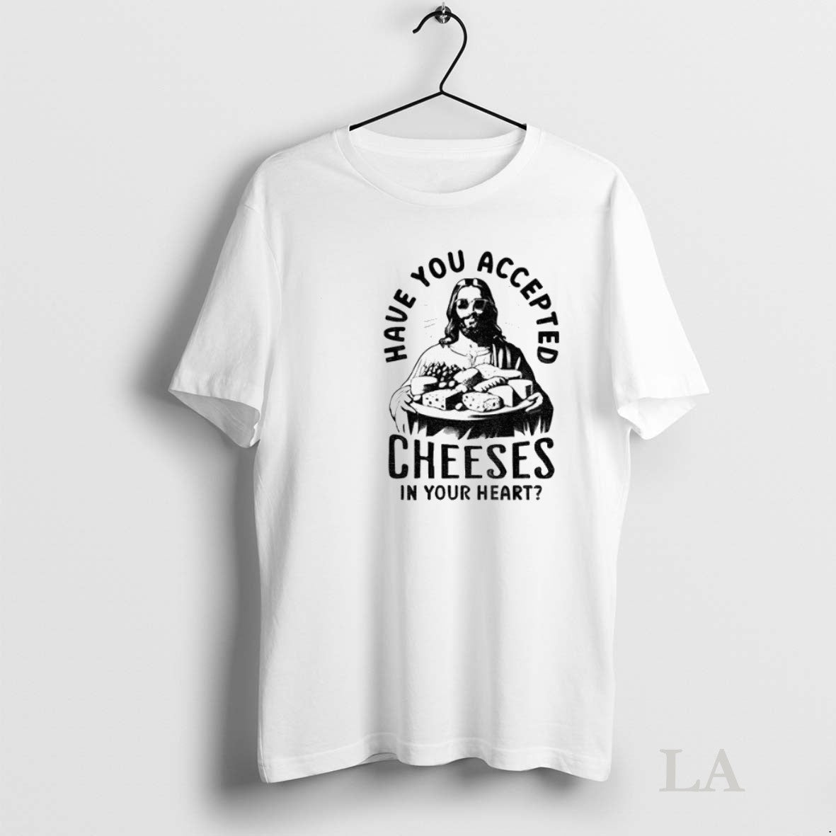 Original Jesus Have You Accepted Cheeses In Your - Adult & Kids T-Shirts, Sweatshirts & Hoodies apparel design preview 1