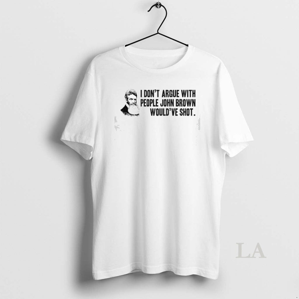 Original John Brown I Dont Argue With People Wouldve - Adult & Kids T-Shirts, Sweatshirts & Hoodies apparel design preview 1