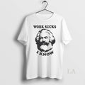 Original Karl Marx Work Sucks I Know - Adult & Kids T-Shirts, Sweatshirts & Hoodies apparel design preview 1