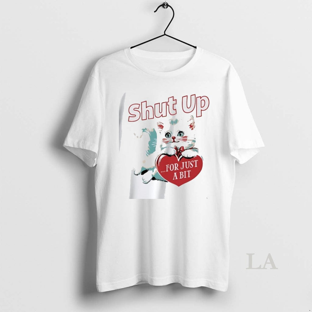 Original Kitten Shut Up For Just A Bit Heart - Adult & Kids T-Shirts, Sweatshirts & Hoodies apparel design preview 1