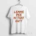 Original Lemme Pee In That Butt Ceramic And Classic - Adult & Kids T-Shirts, Sweatshirts & Hoodies apparel design preview 1