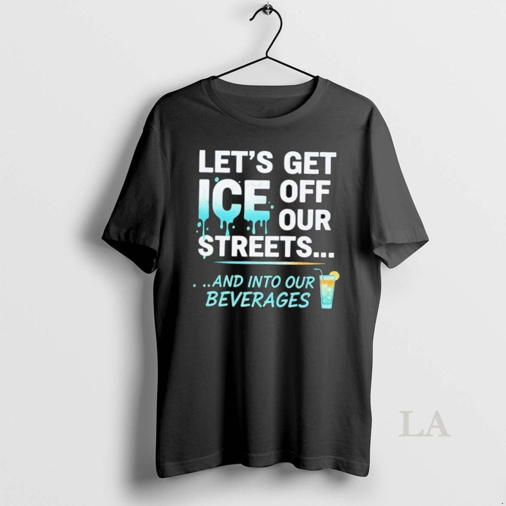 Original Lets Get Ice Off Our Streets And Into - Adult & Kids T-Shirts, Sweatshirts & Hoodies apparel design preview 1