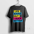 Original Life Sucks But I Suck Better - Adult & Kids T-Shirts, Sweatshirts & Hoodies apparel design preview 1