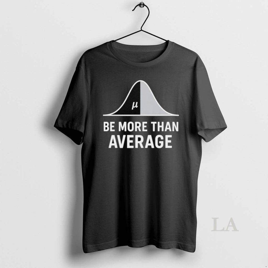 Original Math Be More Than Average - Adult & Kids T-Shirts, Sweatshirts & Hoodies apparel design preview 1