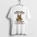 Original Maybe I Was Raised Wrong But Taught If You - Adult & Kids T-Shirts, Sweatshirts & Hoodies apparel design preview 1