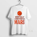 Original Mentally Somewhere On Mars Ceramic And - Adult & Kids T-Shirts, Sweatshirts & Hoodies apparel design preview 1