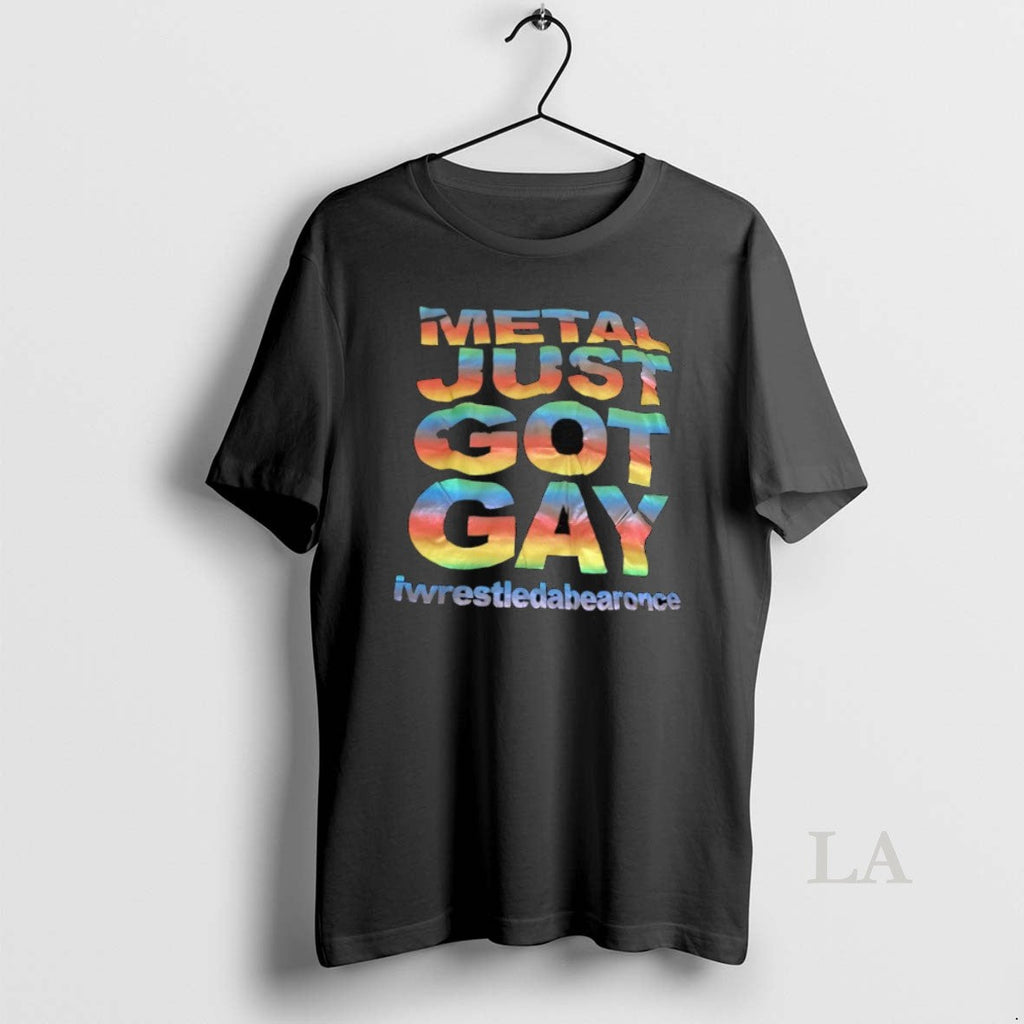 Original Metal Just Got Gay Iwrestledabearonce - Adult & Kids T-Shirts, Sweatshirts & Hoodies apparel design preview 1