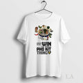 Original Might As Well Win The Whole Pho Kit Thing - Adult & Kids T-Shirts, Sweatshirts & Hoodies apparel design preview 1