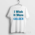 Original Mike Mcdaniel I Wish It Were Colder Miami - Adult & Kids T-Shirts, Sweatshirts & Hoodies apparel design preview 1