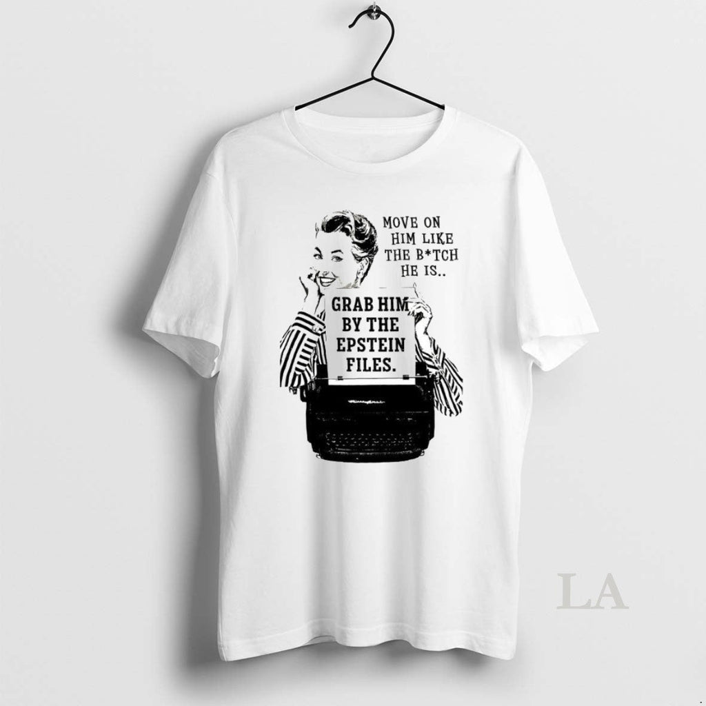 Original Move On Him Like The Bitch He Is Grab By - Adult & Kids T-Shirts, Sweatshirts & Hoodies apparel design preview 1
