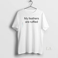 Original My Feathers Are Ruffled - Adult & Kids T-Shirts, Sweatshirts & Hoodies apparel design preview 1