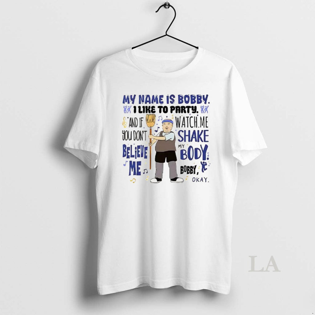 Original My Name Is Bobby I Like To Party And If You - Adult & Kids T-Shirts, Sweatshirts & Hoodies apparel design preview 1