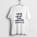 Original Need Money For Asbestos Removal - Adult & Kids T-Shirts, Sweatshirts & Hoodies apparel design preview 1