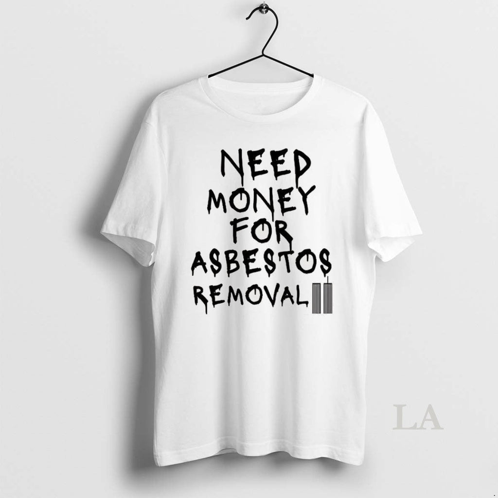 Original Need Money For Asbestos Removal Meme - Adult & Kids T-Shirts, Sweatshirts & Hoodies apparel design preview 1