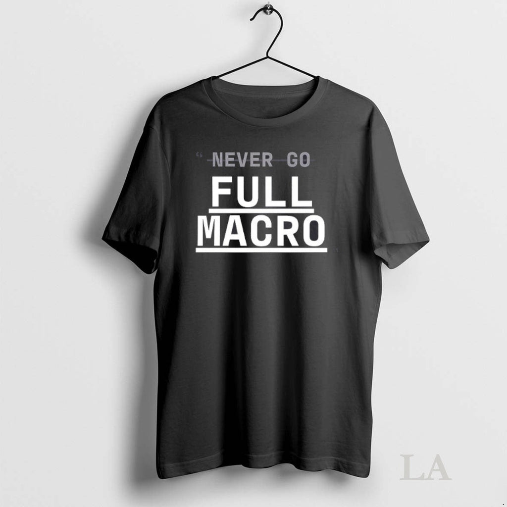 Original Never Go Full Macro - Adult & Kids T-Shirts, Sweatshirts & Hoodies apparel design preview 1