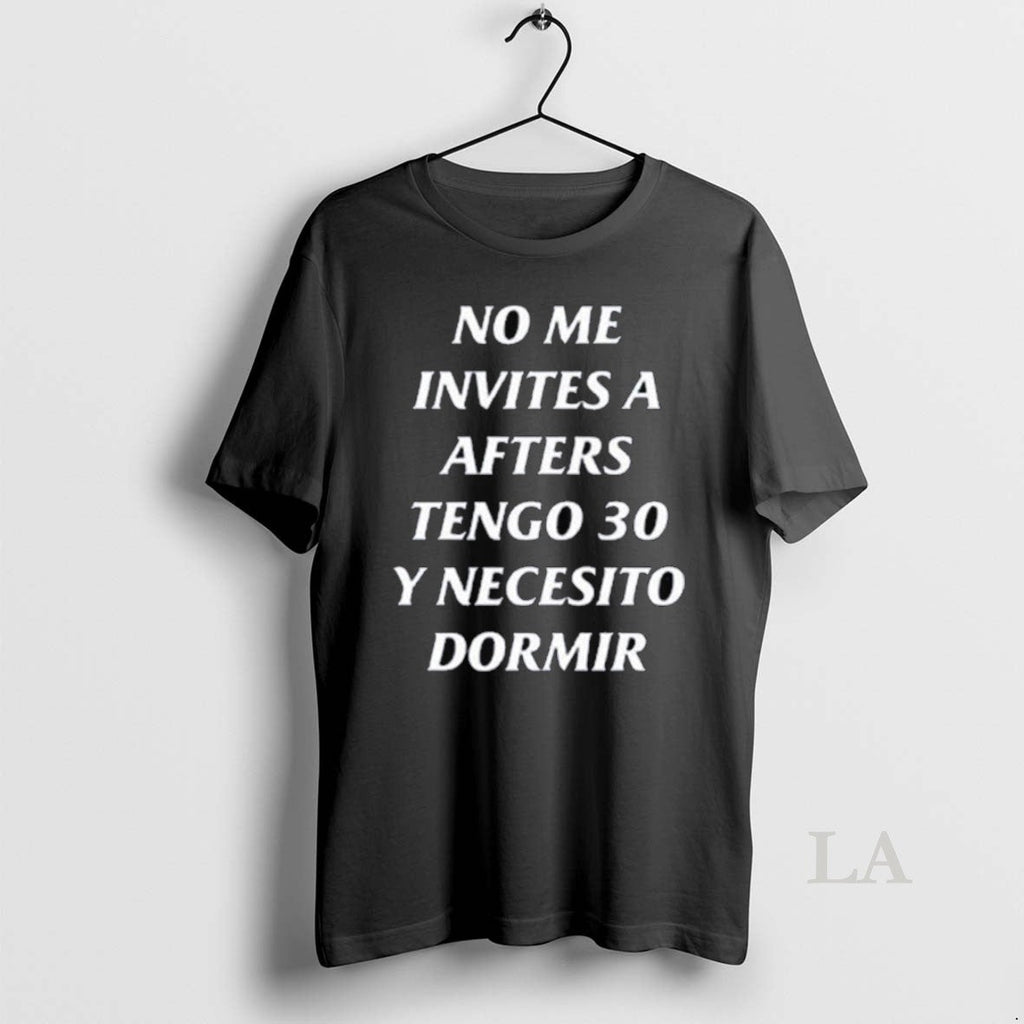 Original No Me Invites A Afters Tengo 30 Y Necesito - Adult & Kids T-Shirts, Sweatshirts & Hoodies apparel design preview 1
