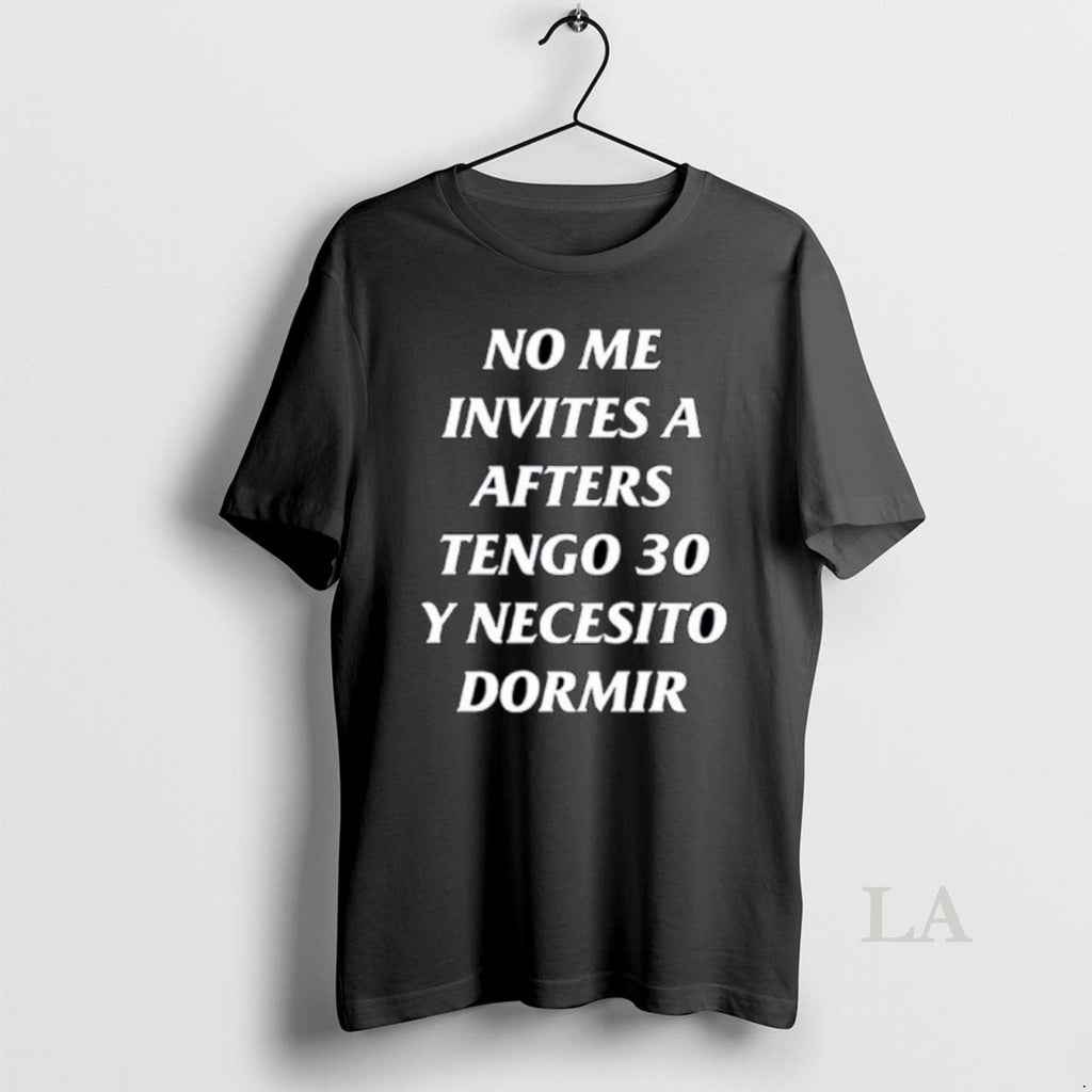 Original No Me Invites A Afters Tengo 30 Y Necesito - Adult & Kids T-Shirts, Sweatshirts & Hoodies apparel design preview 1