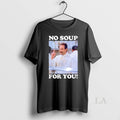 Original No Soup For You Seinfeld - Adult & Kids T-Shirts, Sweatshirts & Hoodies apparel design preview 1