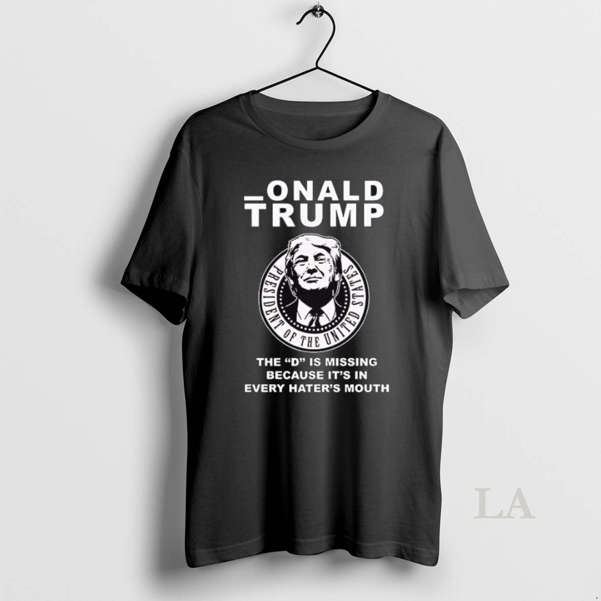 Original Onald Trump The D Is Missing Because Its In - Adult & Kids T-Shirts, Sweatshirts & Hoodies apparel design preview 1