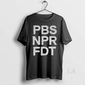 Original Pbs Npr Fdt Anti Trump Resist Tyranny - Adult & Kids T-Shirts, Sweatshirts & Hoodies apparel design preview 1