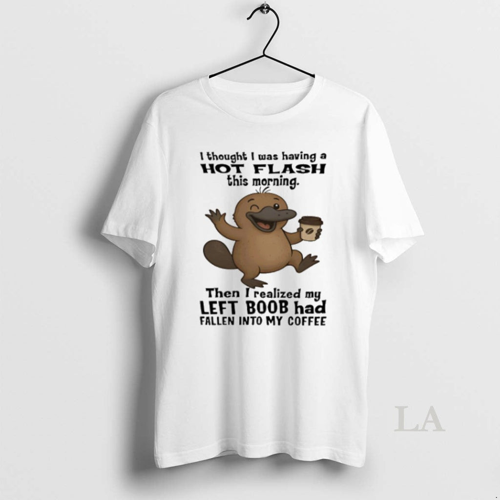 Original Platypus I Thought Was Having A Hot Flash - Adult & Kids T-Shirts, Sweatshirts & Hoodies apparel design preview 1