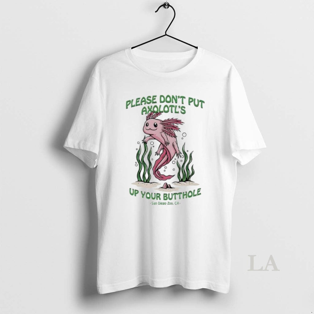 Original Please Dont Put Axolotls Up Your Butthole - Adult & Kids T-Shirts, Sweatshirts & Hoodies apparel design preview 1