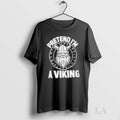 Original Pretend Im A Viking Norse Raider - Adult & Kids T-Shirts, Sweatshirts & Hoodies apparel design preview 1