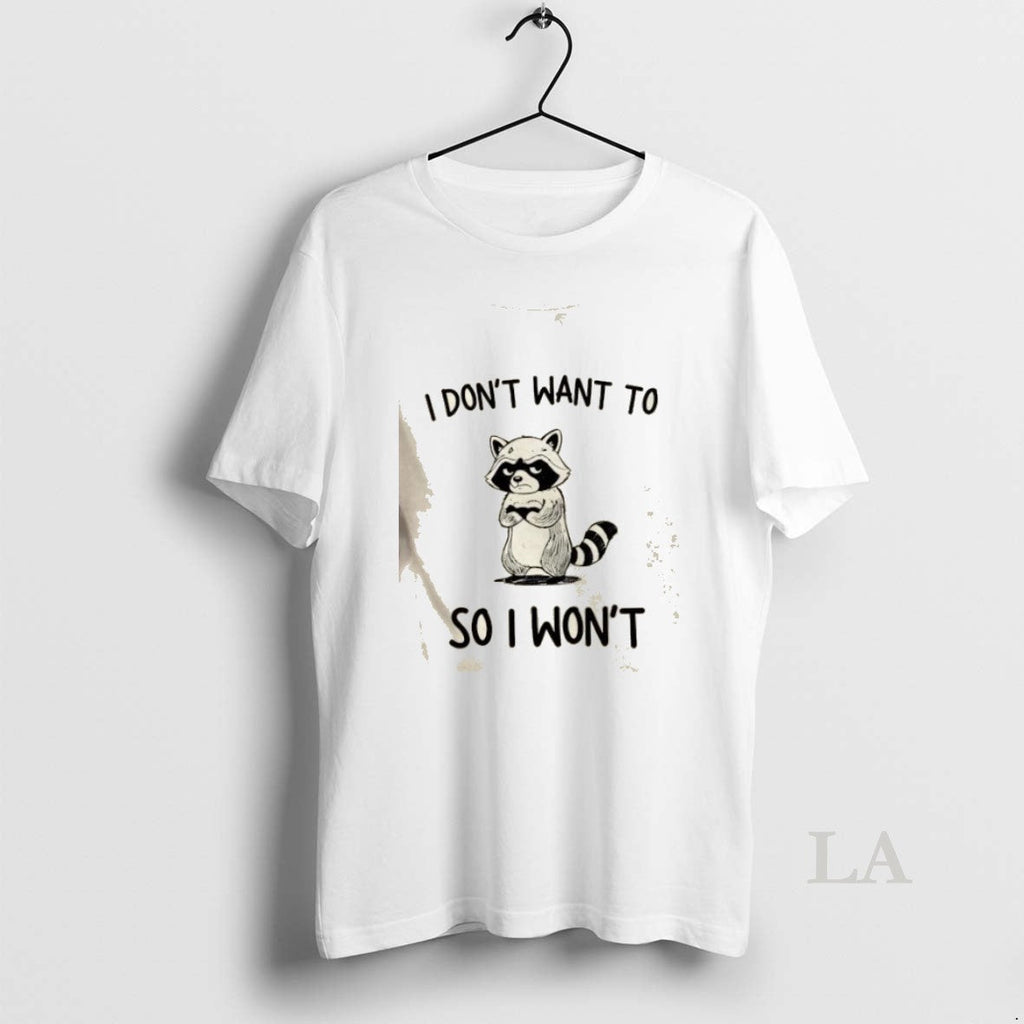 Original Raccoon I Dont Want To So Wont - Adult & Kids T-Shirts, Sweatshirts & Hoodies apparel design preview 1