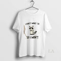 Original Raccoon I Dont Want To So Wont - Adult & Kids T-Shirts, Sweatshirts & Hoodies apparel design preview 1