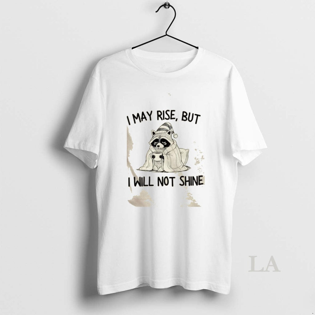 Original Raccoon I May Rise But Will Not Shine - Adult & Kids T-Shirts, Sweatshirts & Hoodies apparel design preview 1