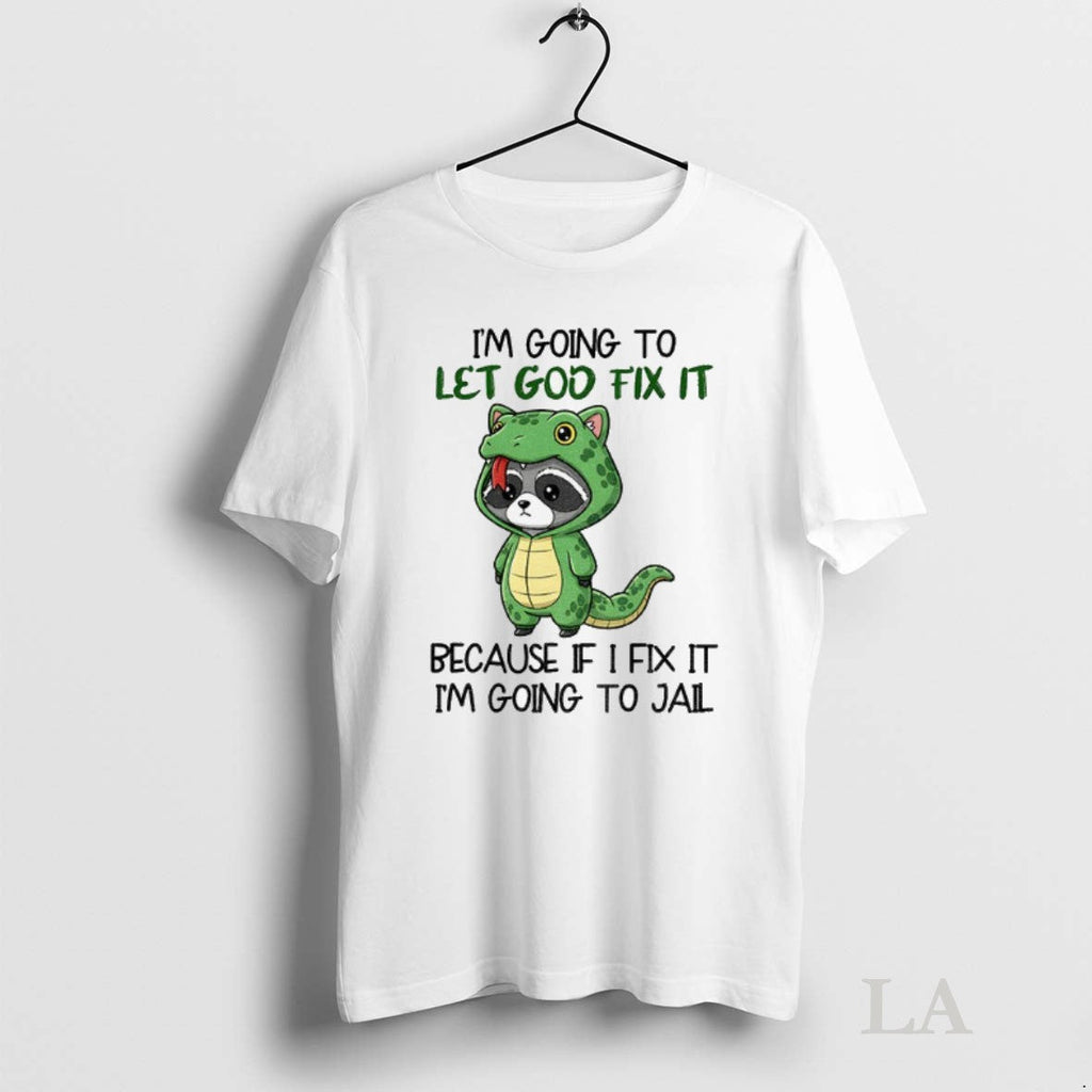 Original Raccoon Im Going To Let Go Fix It Because If - Adult & Kids T-Shirts, Sweatshirts & Hoodies apparel design preview 1