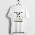 Original Raccoon Be More Trash Can Not Cant - Adult & Kids T-Shirts, Sweatshirts & Hoodies apparel design preview 1