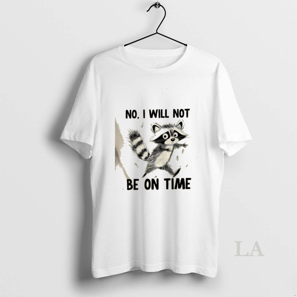 Original Raccoon No I Will Not Be On Time - Adult & Kids T-Shirts, Sweatshirts & Hoodies apparel design preview 1
