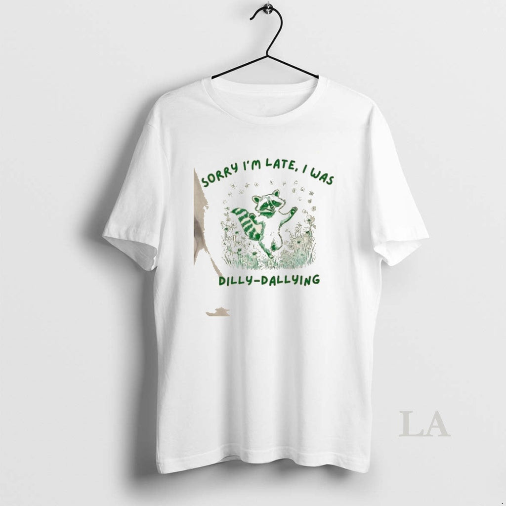 Original Raccoon Sorry Im Late I Was Dilly Dallying - Adult & Kids T-Shirts, Sweatshirts & Hoodies apparel design preview 1
