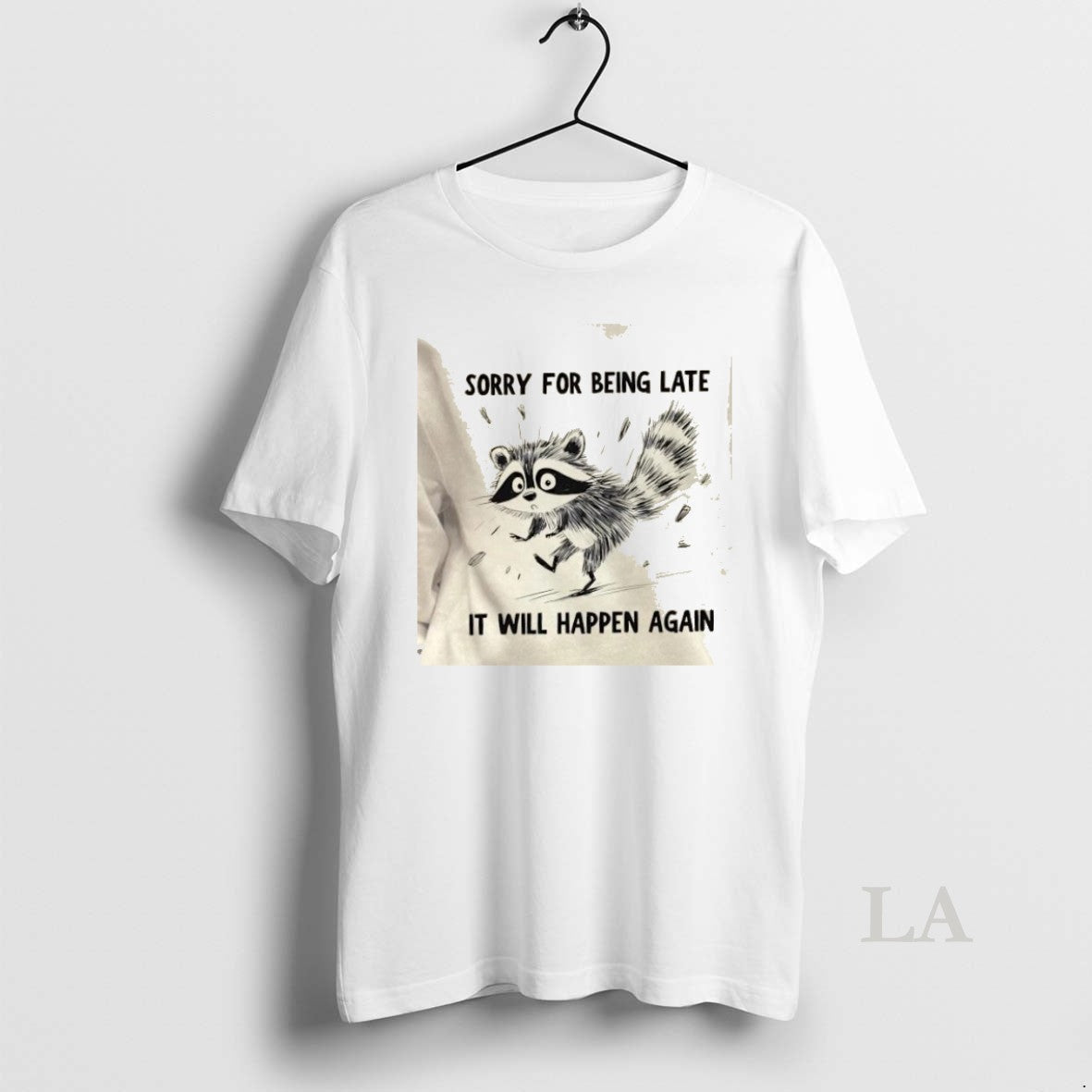 Original Raccoon Sorry For Being Late It Will Happen - Adult & Kids T-Shirts, Sweatshirts & Hoodies apparel design preview 1