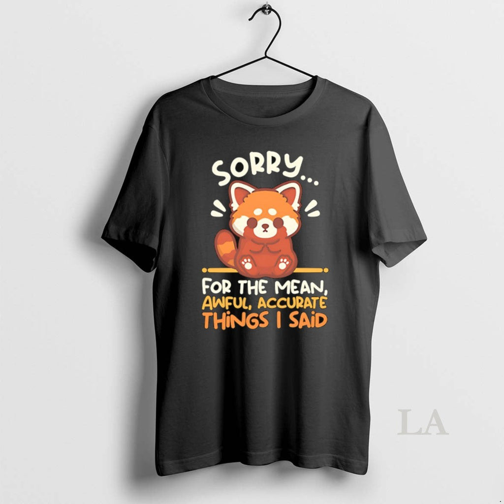 Original Red Panda Sorry For The Mean Awful Accurate - Adult & Kids T-Shirts, Sweatshirts & Hoodies apparel design preview 1