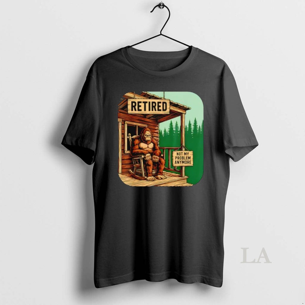 Original Retired Retirement Bigfoot Not My Problem - Adult & Kids T-Shirts, Sweatshirts & Hoodies apparel design preview 1