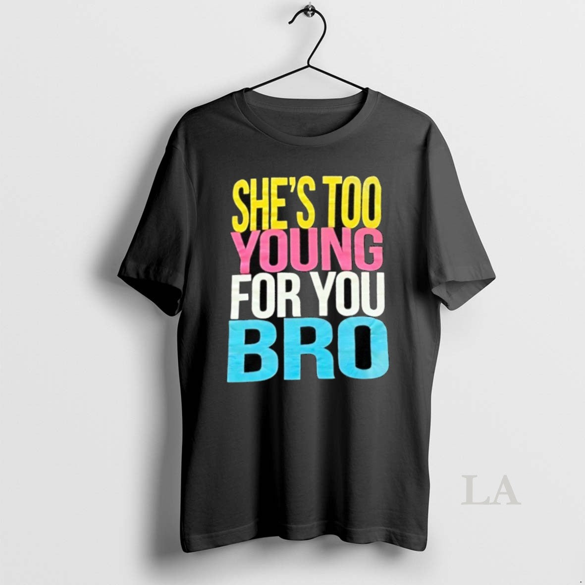 Original Shes Too Young For You Bro - Adult & Kids T-Shirts, Sweatshirts & Hoodies apparel design preview 1