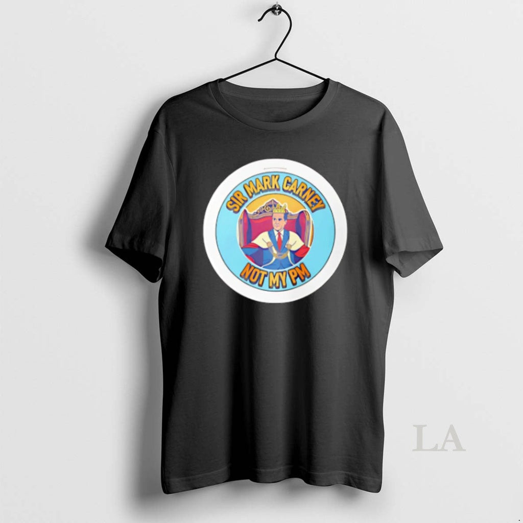 Original Sir King Mark Carney Not My Pm - Adult & Kids T-Shirts, Sweatshirts & Hoodies apparel design preview 1