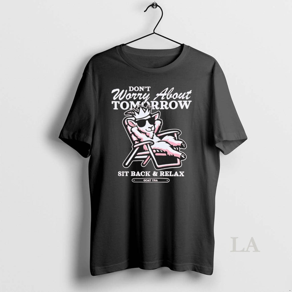 Original Sit Back And Relax Dont Worry About Tomorrow - Adult & Kids T-Shirts, Sweatshirts & Hoodies apparel design preview 1