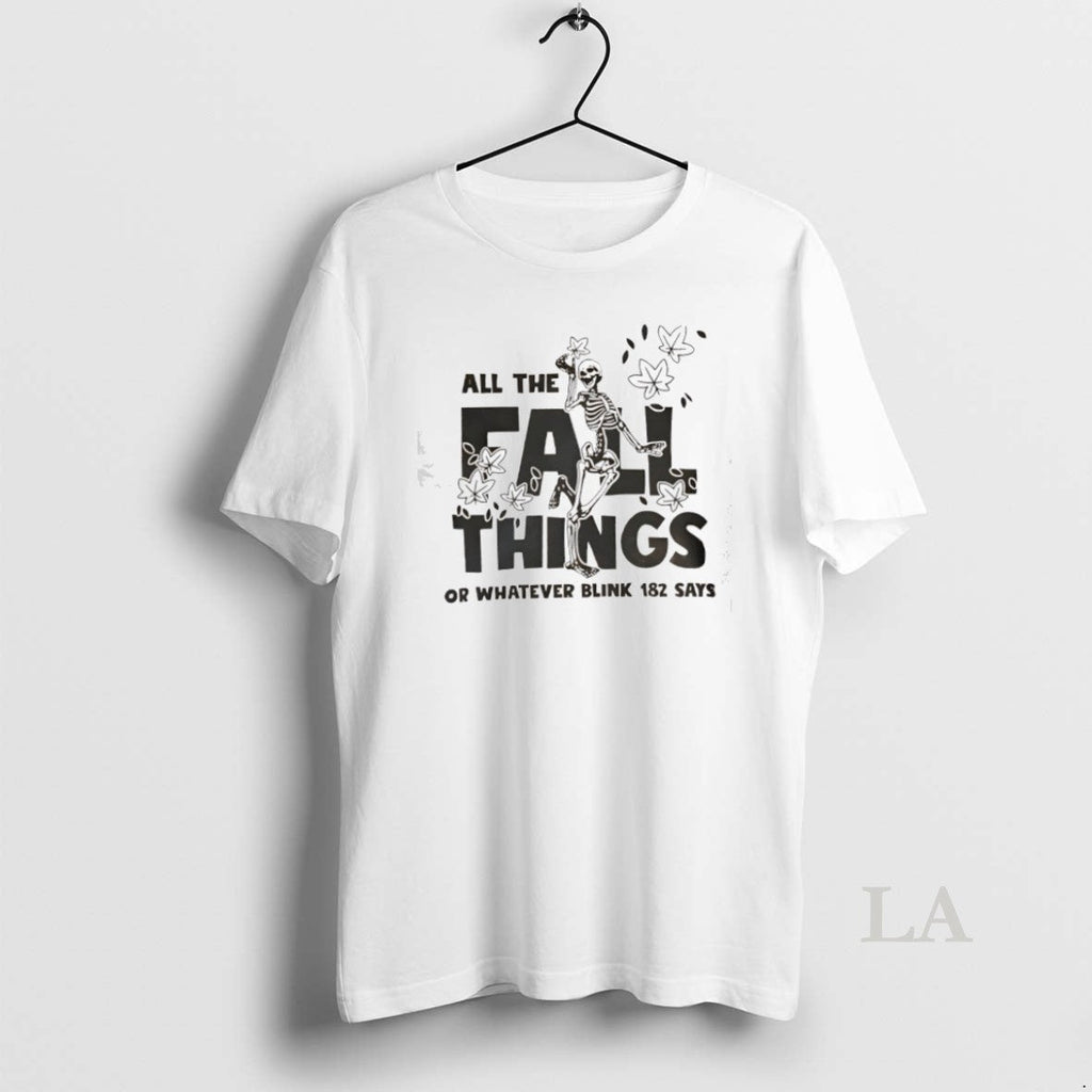 Original Skeleton All The Fall Things Or Whatever - Adult & Kids T-Shirts, Sweatshirts & Hoodies apparel design preview 1