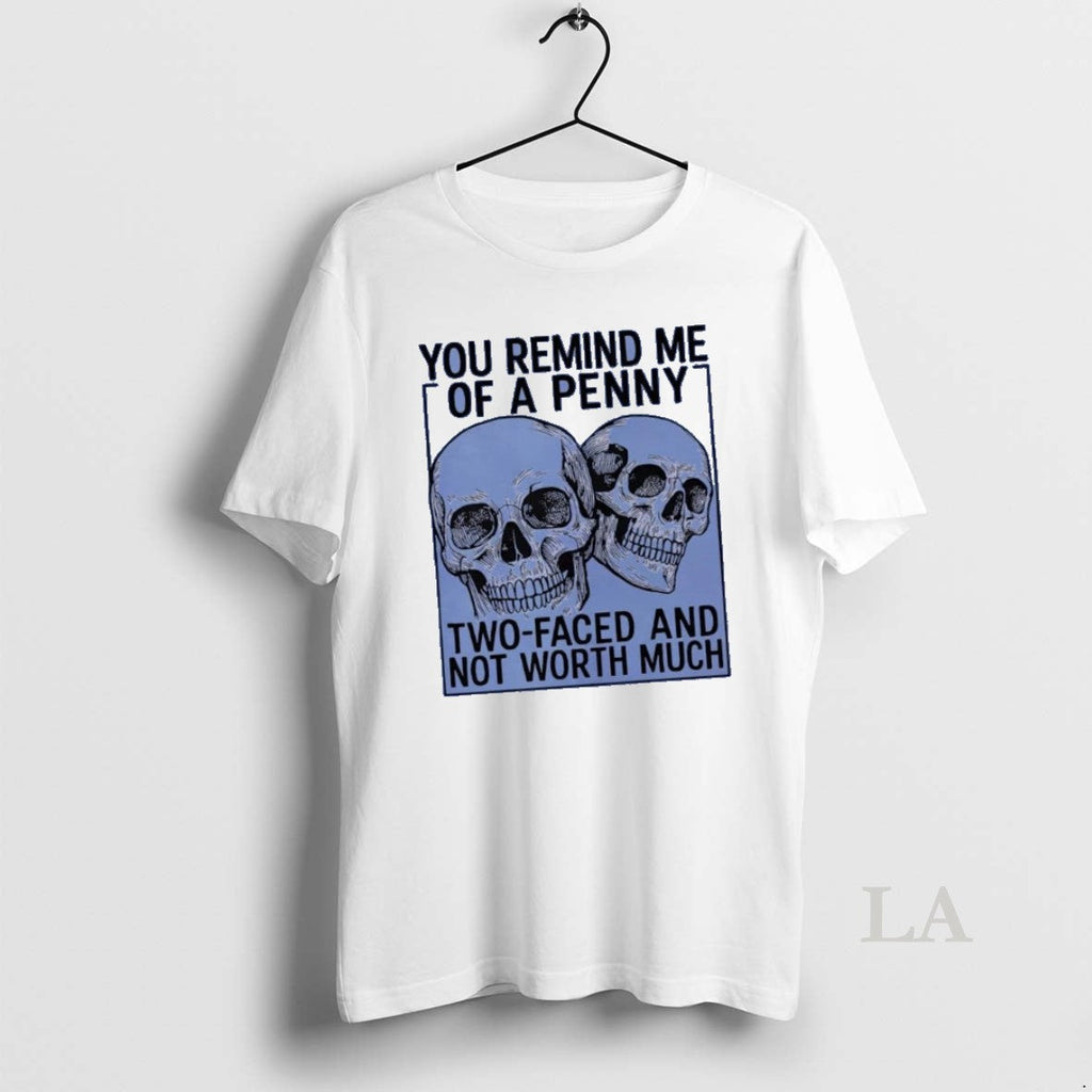 Original Skulls You Remind Me Of A Penny Two Faced - Adult & Kids T-Shirts, Sweatshirts & Hoodies apparel design preview 1