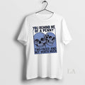 Original Skulls You Remind Me Of A Penny Two Faced - Adult & Kids T-Shirts, Sweatshirts & Hoodies apparel design preview 1