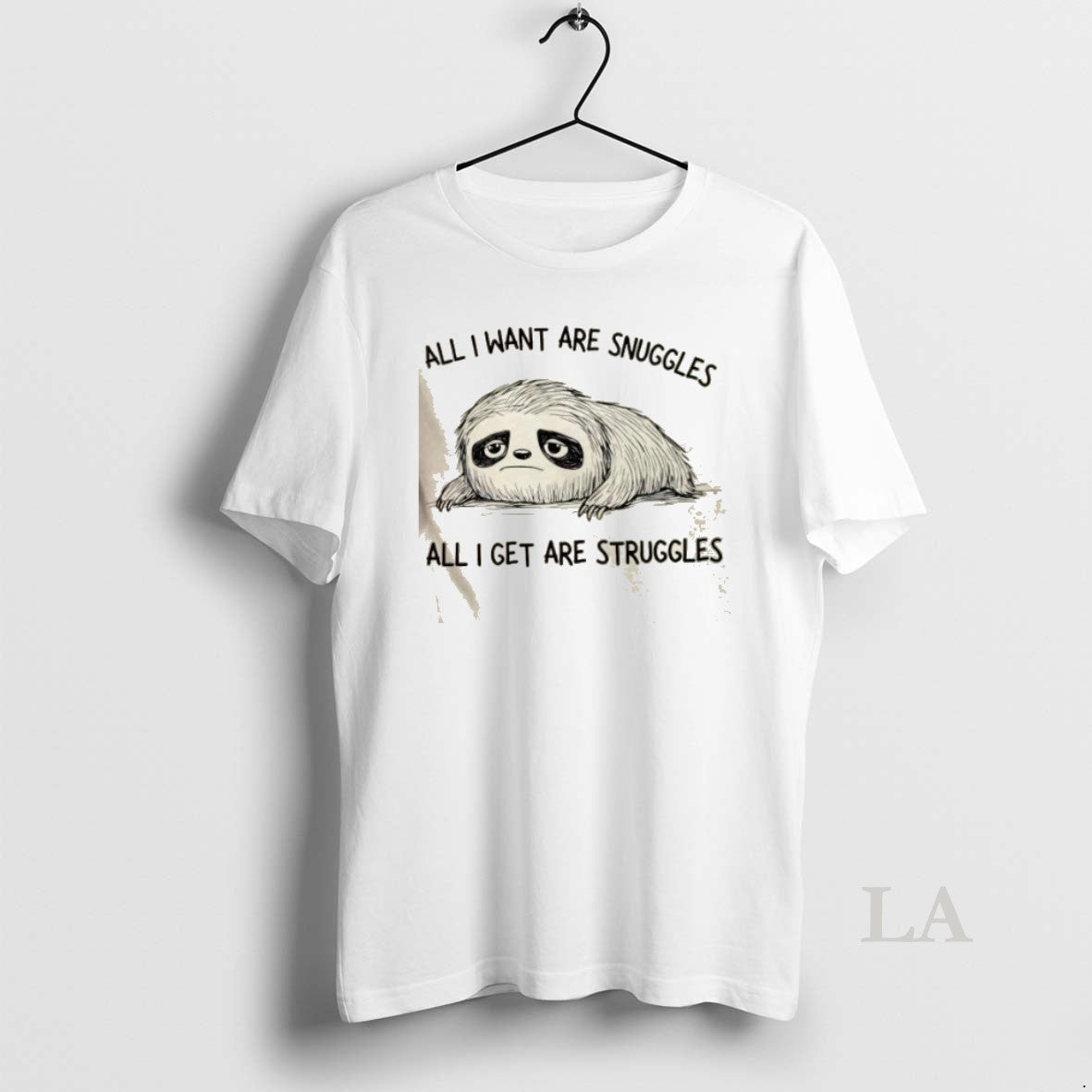 Original Sloth All I Want Are Snuggles Get Struggles - Adult & Kids T-Shirts, Sweatshirts & Hoodies apparel design preview 1