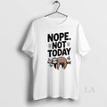 Original Sloth Nope Not Today - Adult & Kids T-Shirts, Sweatshirts & Hoodies apparel design preview 1