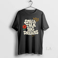 Original Small Talk Big Dreams - Adult & Kids T-Shirts, Sweatshirts & Hoodies apparel design preview 1