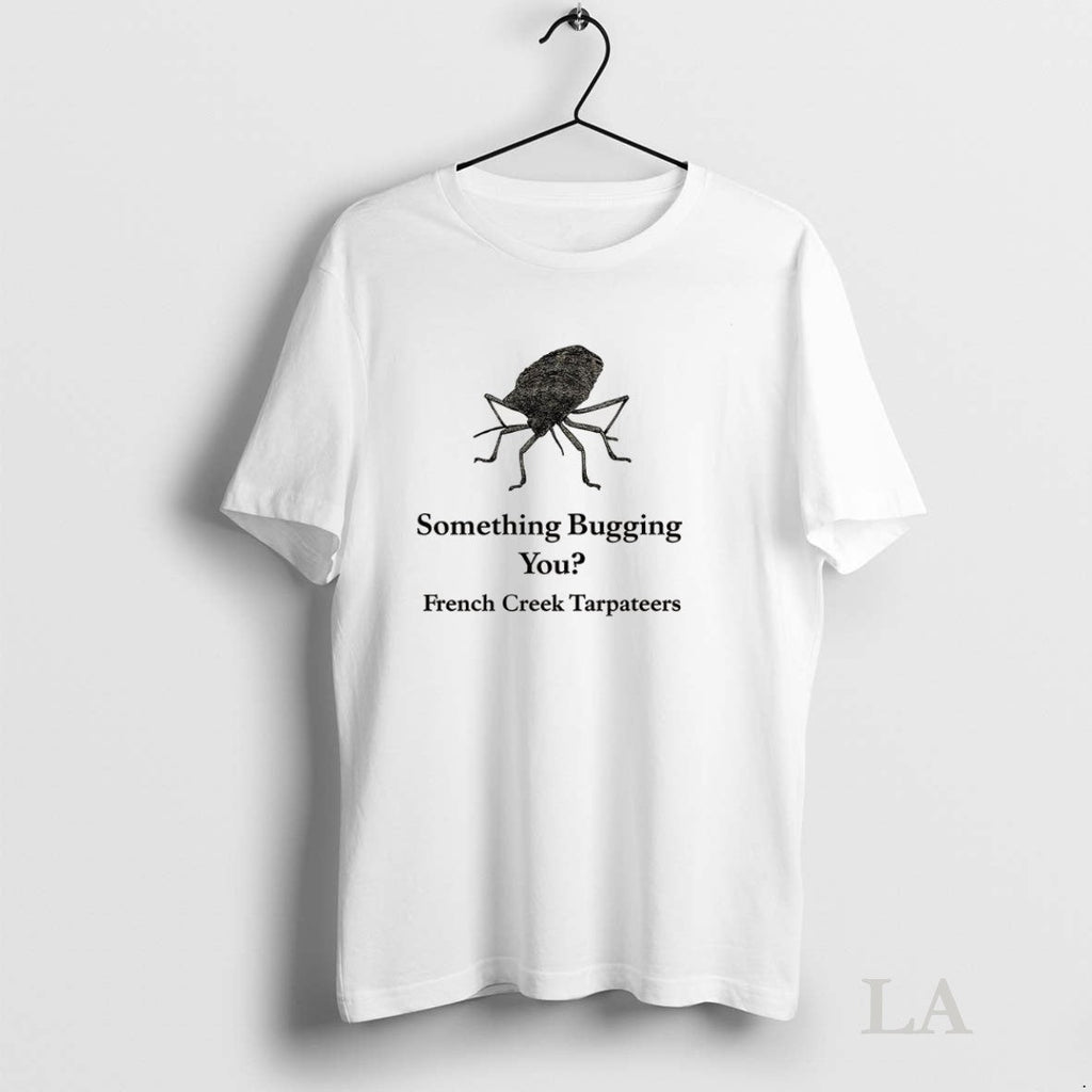 Original Something Bugging You French Creek - Adult & Kids T-Shirts, Sweatshirts & Hoodies apparel design preview 1