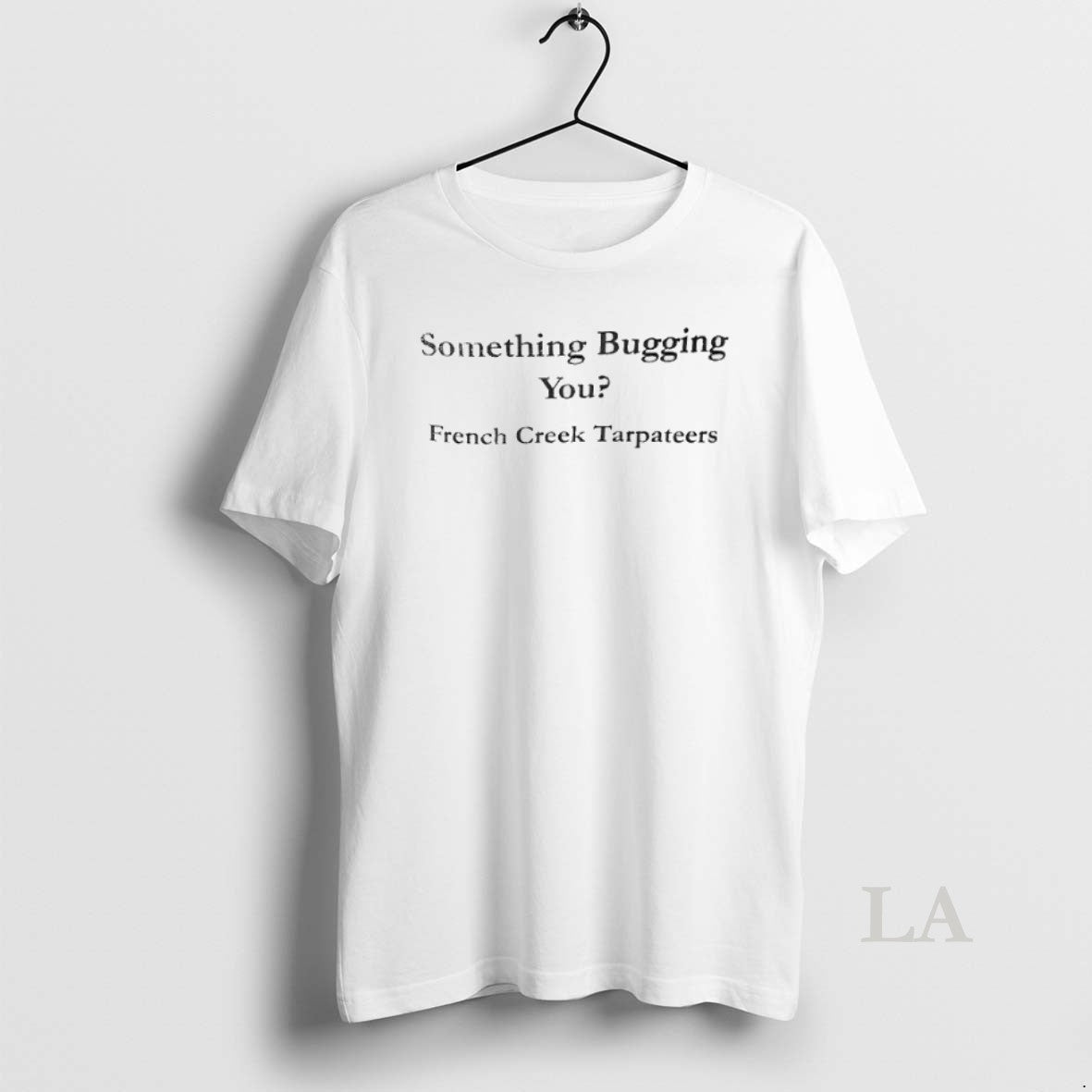 Original Something Bugging You French Creek - Adult & Kids T-Shirts, Sweatshirts & Hoodies apparel design preview 1