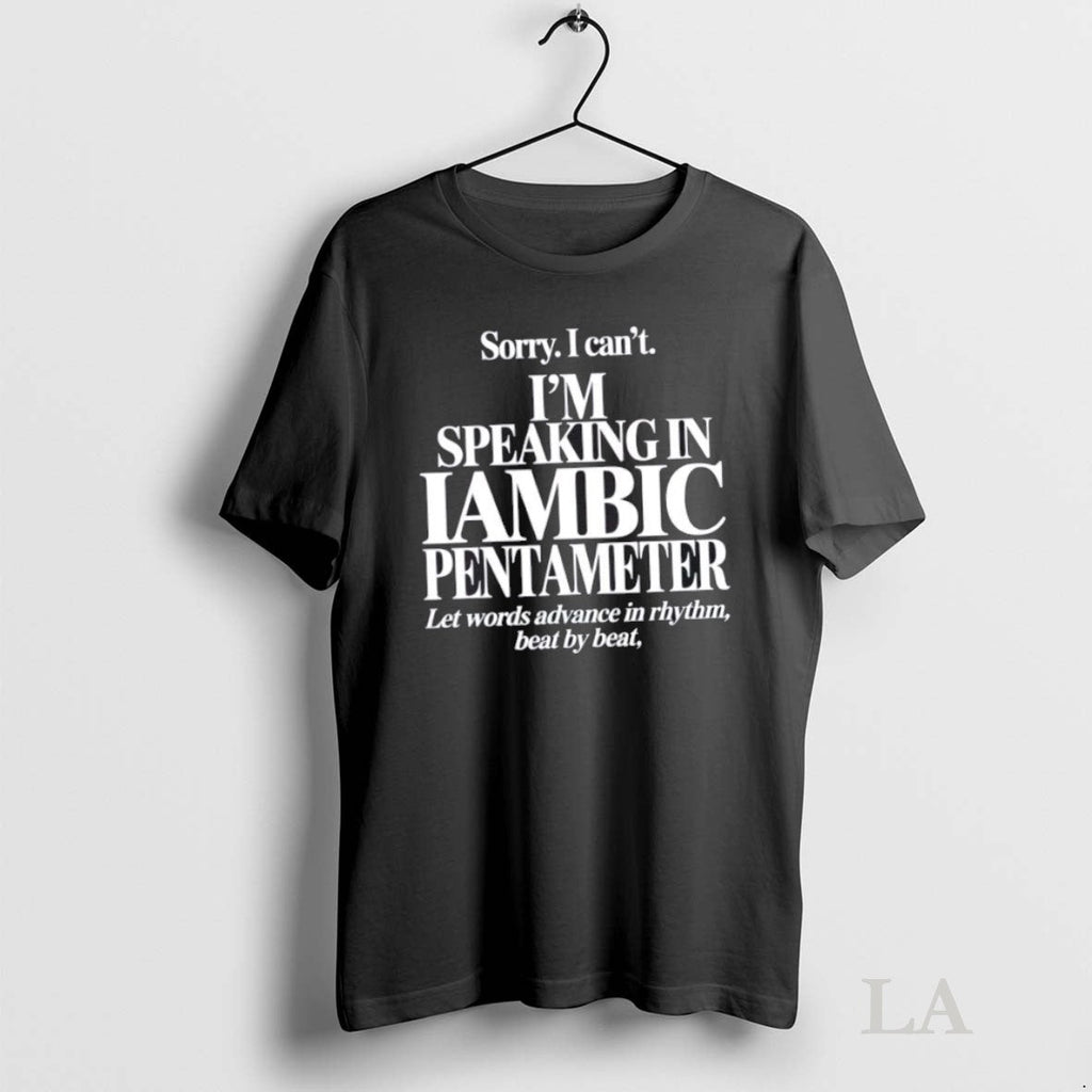Original Sorry I Cant Im Speaking In Iambic - Adult & Kids T-Shirts, Sweatshirts & Hoodies apparel design preview 1