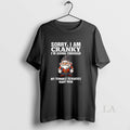 Original Sorry I Am Cranky Im Going Through My - Adult & Kids T-Shirts, Sweatshirts & Hoodies apparel design preview 1